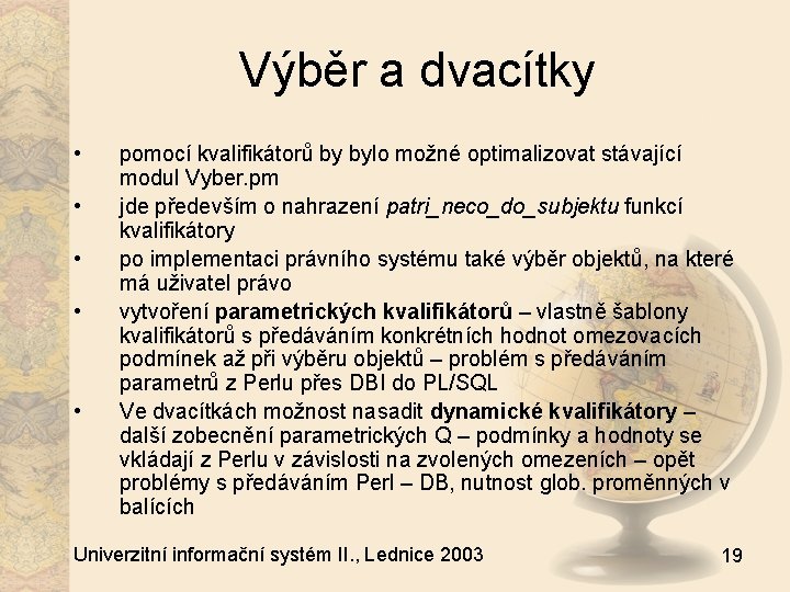 Výběr a dvacítky • • • pomocí kvalifikátorů by bylo možné optimalizovat stávající modul