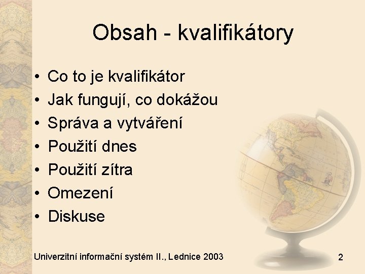 Obsah - kvalifikátory • • Co to je kvalifikátor Jak fungují, co dokážou Správa