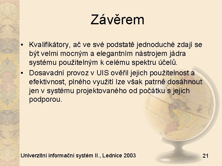 Závěrem • Kvalifikátory, ač ve své podstatě jednoduché zdají se být velmi mocným a