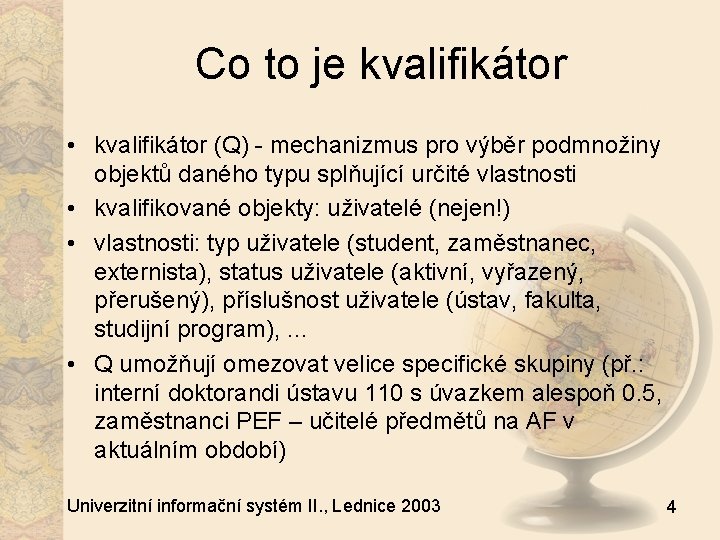 Co to je kvalifikátor • kvalifikátor (Q) - mechanizmus pro výběr podmnožiny objektů daného