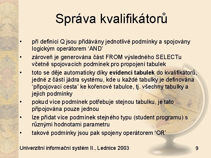 Správa kvalifikátorů • • • při definici Q jsou přidávány jednotlivé podmínky a spojovány