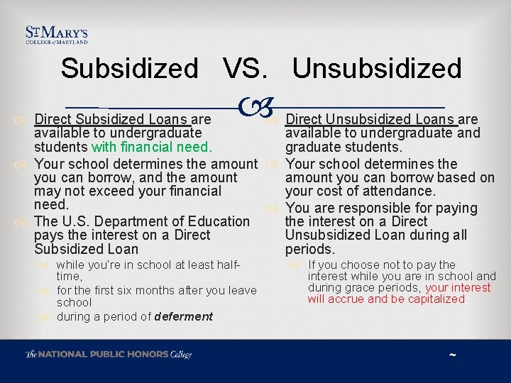 Subsidized VS. Unsubsidized Direct Unsubsidized Loans are Direct Subsidized Loans are available to undergraduate