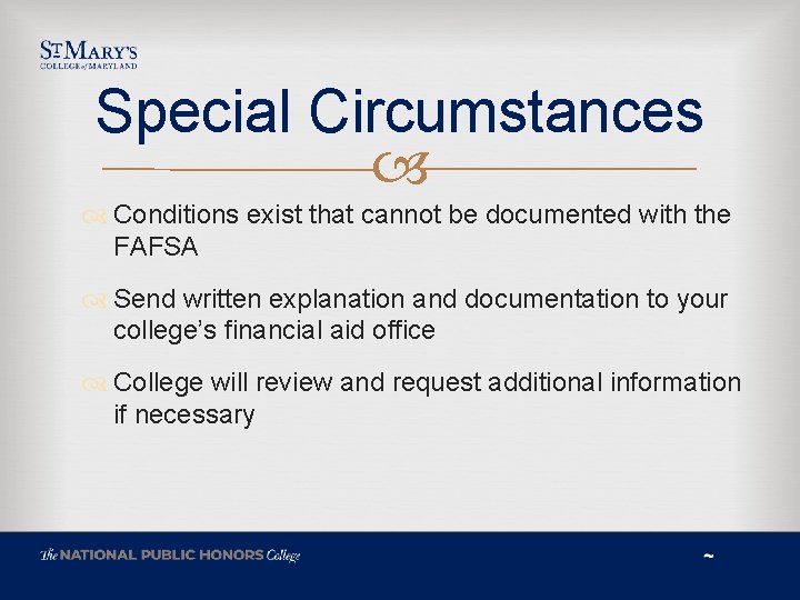 Special Circumstances Conditions exist that cannot be documented with the FAFSA Send written explanation