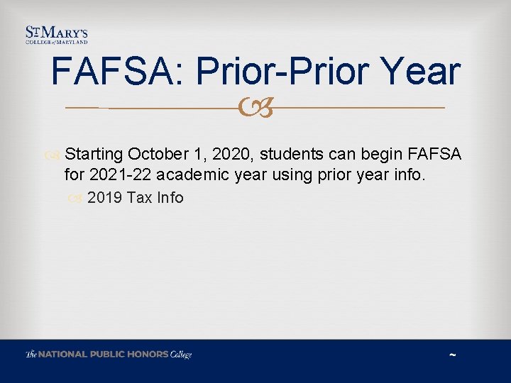 FAFSA: Prior-Prior Year Starting October 1, 2020, students can begin FAFSA for 2021 -22