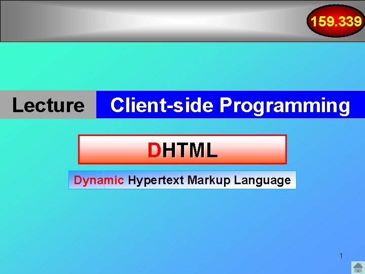 159. 339 Lecture Client-side Programming DHTML Dynamic Hypertext Markup Language 1 