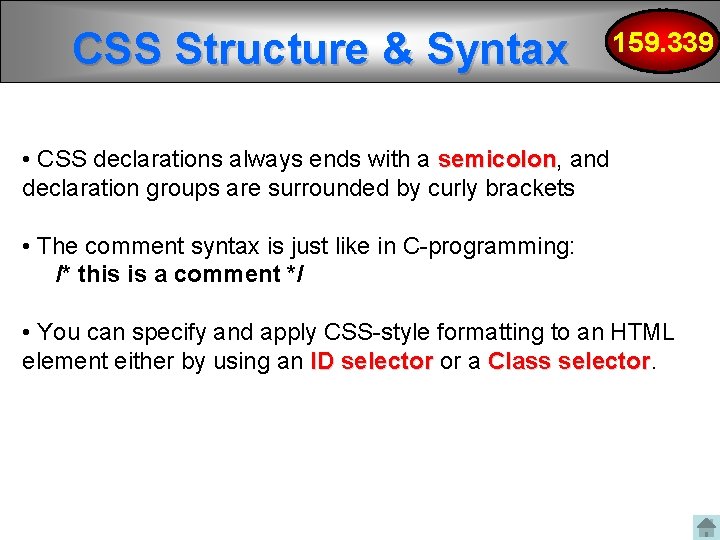 CSS Structure & Syntax 159. 339 • CSS declarations always ends with a semicolon,