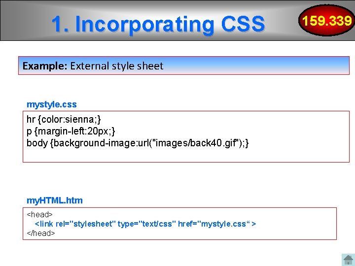 1. Incorporating CSS Example: External style sheet mystyle. css hr {color: sienna; } p