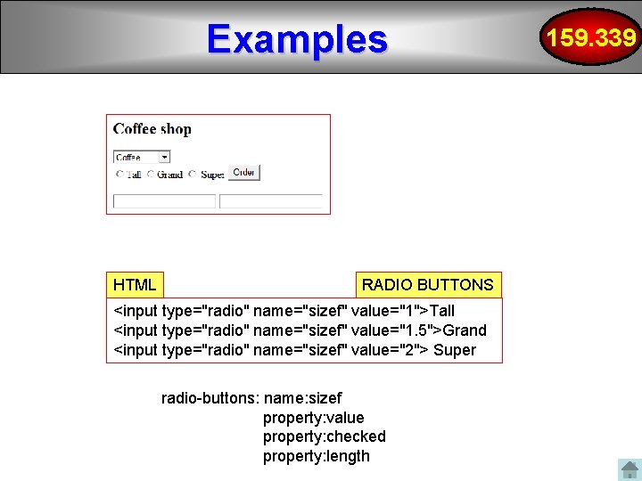 Examples HTML RADIO BUTTONS <input type="radio" name="sizef" value="1">Tall <input type="radio" name="sizef" value="1. 5">Grand <input
