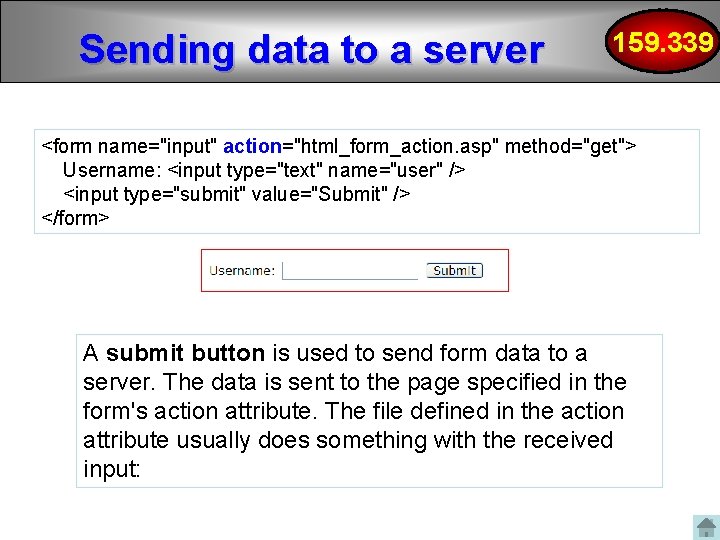 Sending data to a server 159. 339 <form name="input" action="html_form_action. asp" method="get"> Username: <input