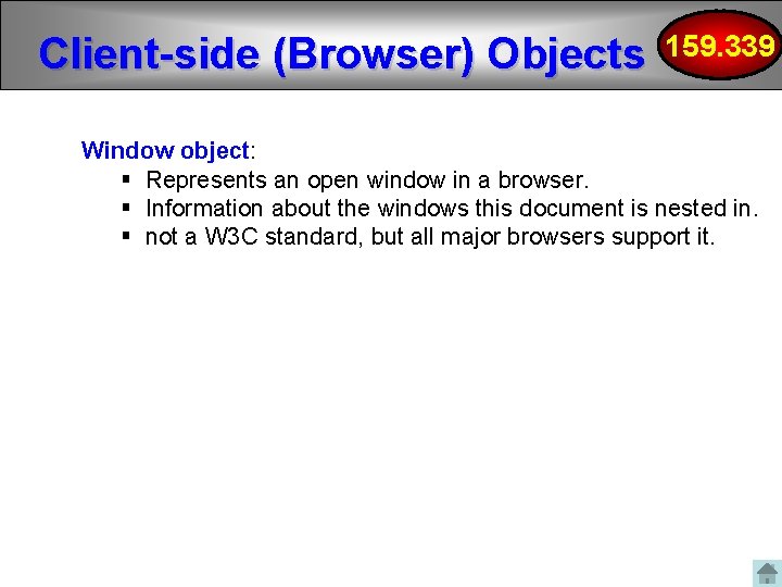 Client-side (Browser) Objects 159. 339 Window object: § Represents an open window in a