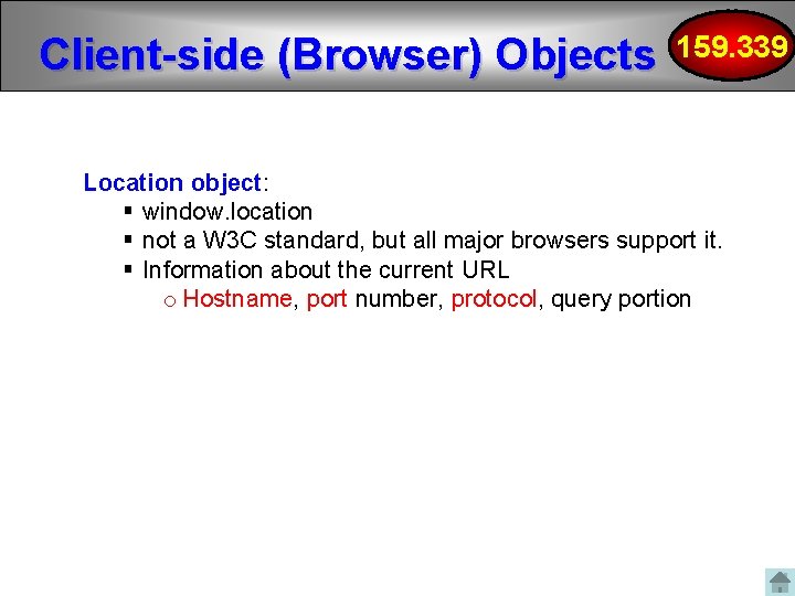 Client-side (Browser) Objects 159. 339 Location object: § window. location § not a W