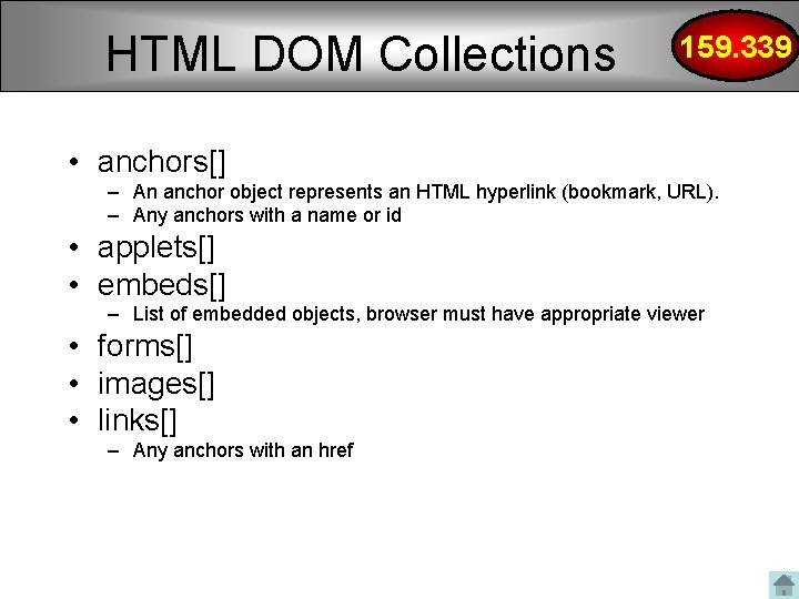 HTML DOM Collections 159. 339 • anchors[] – An anchor object represents an HTML