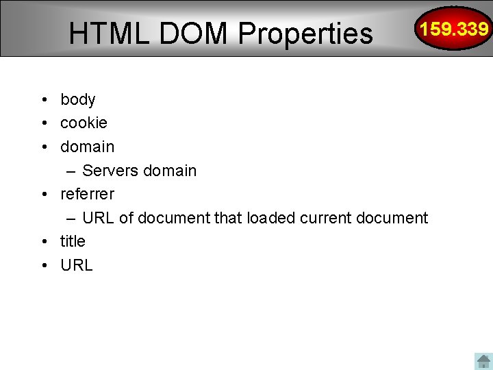 HTML DOM Properties 159. 339 • body • cookie • domain – Servers domain