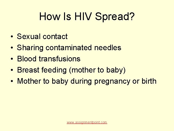 How Is HIV Spread? • • • Sexual contact Sharing contaminated needles Blood transfusions