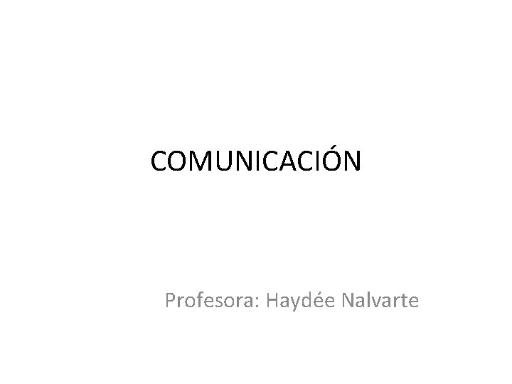 COMUNICACIÓN Profesora: Haydée Nalvarte 