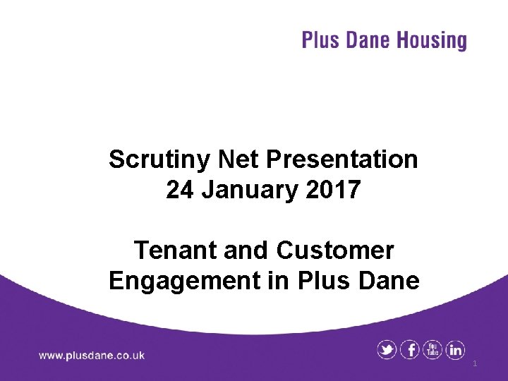 Scrutiny Net Presentation 24 January 2017 Tenant and Customer Engagement in Plus Dane 1