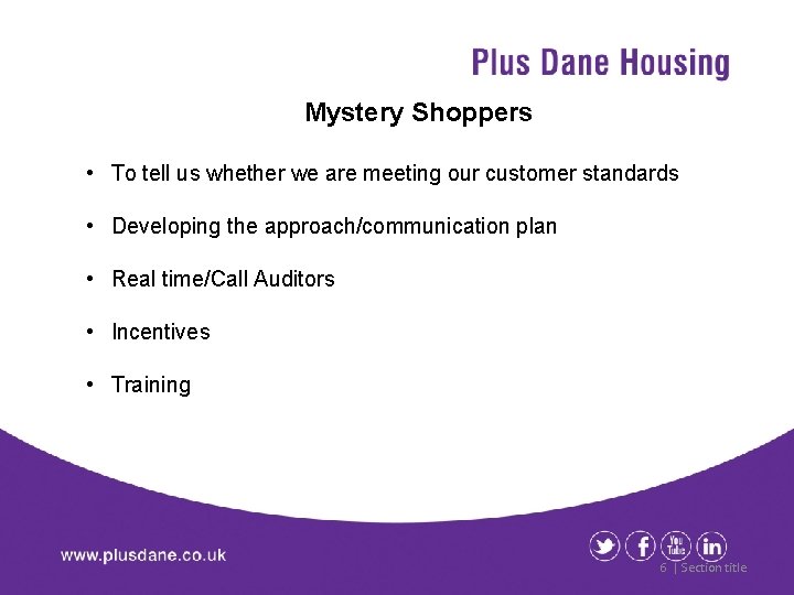 Mystery Shoppers • To tell us whether we are meeting our customer standards •