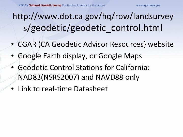 http: //www. dot. ca. gov/hq/row/landsurvey s/geodetic_control. html • CGAR (CA Geodetic Advisor Resources) website