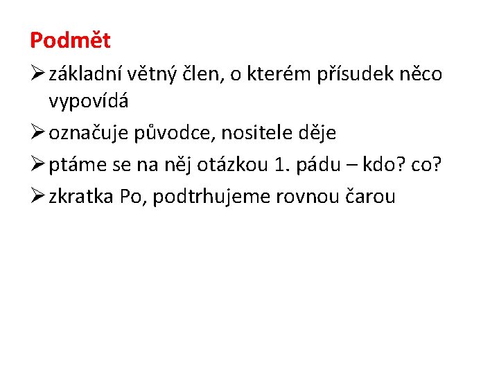 Podmět Ø základní větný člen, o kterém přísudek něco vypovídá Ø označuje původce, nositele