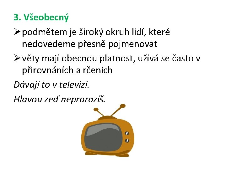 3. Všeobecný Ø podmětem je široký okruh lidí, které nedovedeme přesně pojmenovat Ø věty