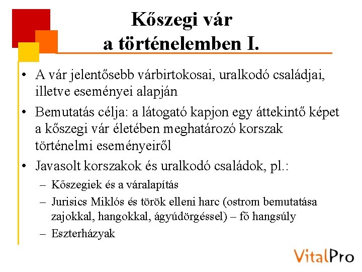 Kőszegi vár a történelemben I. • A vár jelentősebb várbirtokosai, uralkodó családjai, illetve eseményei