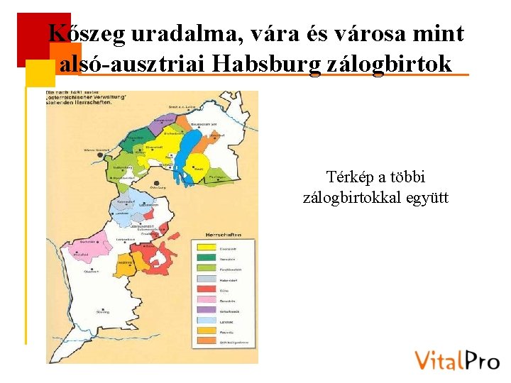 Kőszeg uradalma, vára és városa mint alsó-ausztriai Habsburg zálogbirtok Térkép a többi zálogbirtokkal együtt