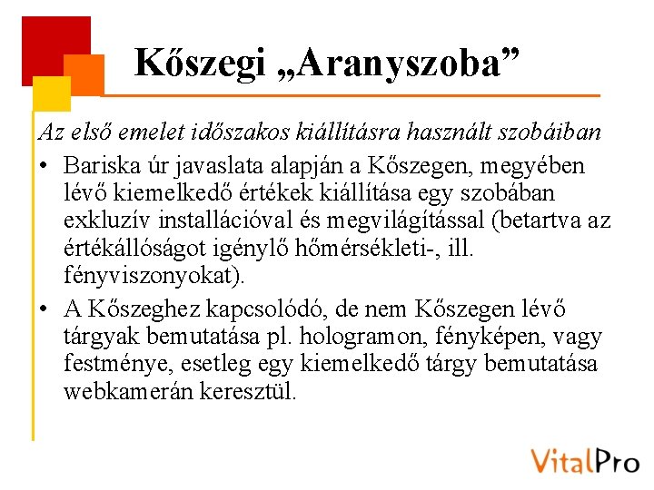 Kőszegi „Aranyszoba” Az első emelet időszakos kiállításra használt szobáiban • Bariska úr javaslata alapján