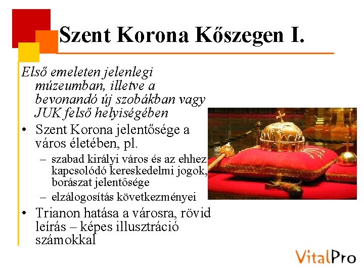 Szent Korona Kőszegen I. Első emeleten jelenlegi múzeumban, illetve a bevonandó új szobákban vagy