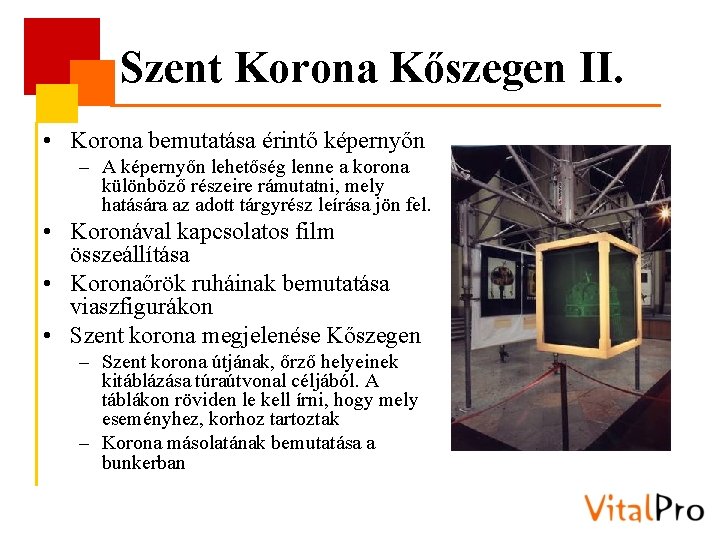 Szent Korona Kőszegen II. • Korona bemutatása érintő képernyőn – A képernyőn lehetőség lenne