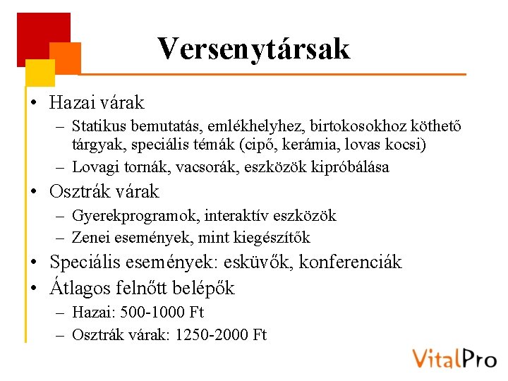 Versenytársak • Hazai várak – Statikus bemutatás, emlékhelyhez, birtokosokhoz köthető tárgyak, speciális témák (cipő,