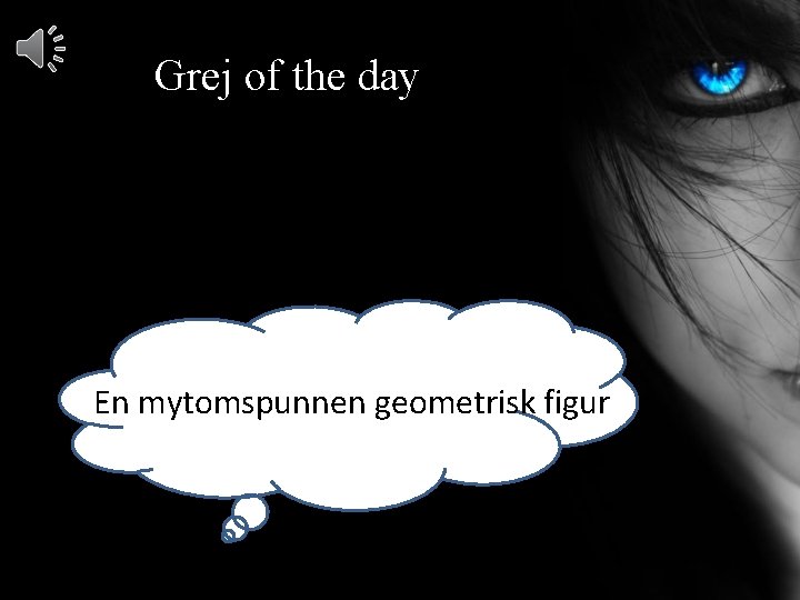 Grej of the day En mytomspunnen geometrisk figur 