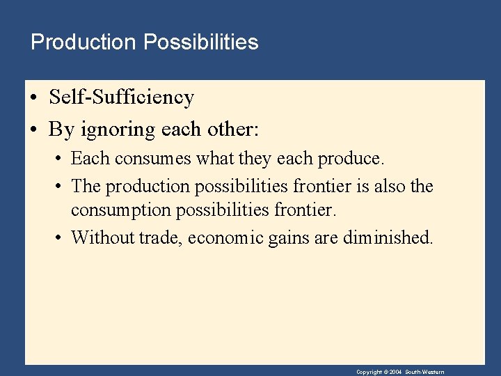 Production Possibilities • Self-Sufficiency • By ignoring each other: • Each consumes what they