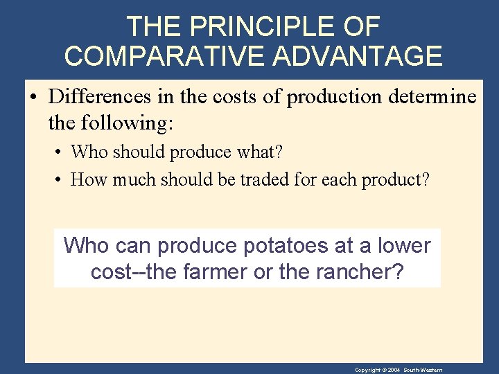 THE PRINCIPLE OF COMPARATIVE ADVANTAGE • Differences in the costs of production determine the