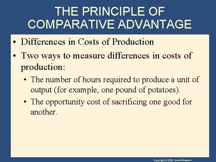 THE PRINCIPLE OF COMPARATIVE ADVANTAGE • Differences in Costs of Production • Two ways
