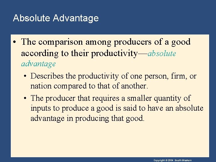 Absolute Advantage • The comparison among producers of a good according to their productivity—absolute