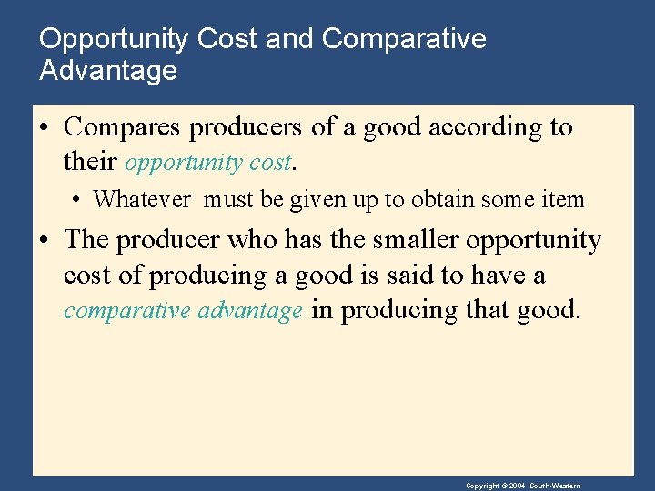Opportunity Cost and Comparative Advantage • Compares producers of a good according to their