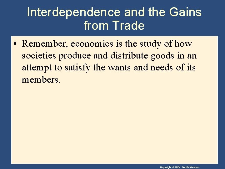 Interdependence and the Gains from Trade • Remember, economics is the study of how