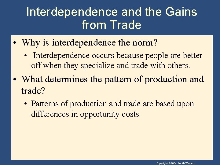 Interdependence and the Gains from Trade • Why is interdependence the norm? • Interdependence