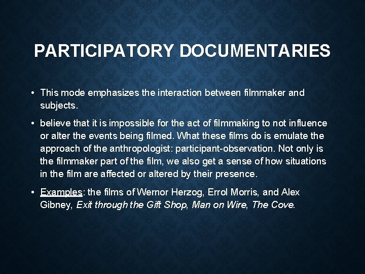 PARTICIPATORY DOCUMENTARIES • This mode emphasizes the interaction between filmmaker and subjects. • believe