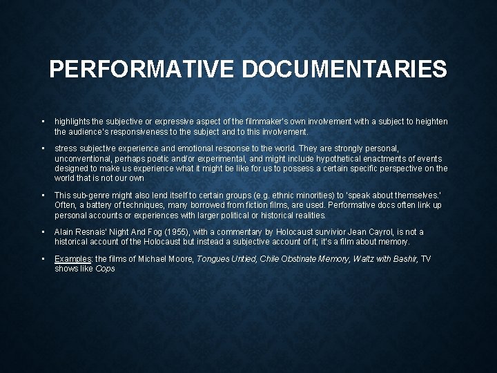 PERFORMATIVE DOCUMENTARIES • highlights the subjective or expressive aspect of the filmmaker’s own involvement