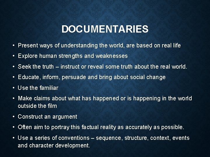 DOCUMENTARIES • Present ways of understanding the world, are based on real life •