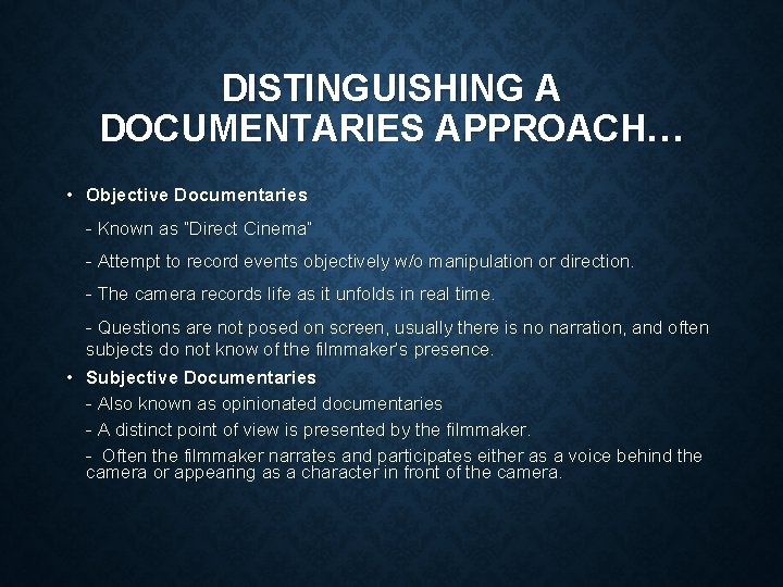 DISTINGUISHING A DOCUMENTARIES APPROACH… • Objective Documentaries - Known as “Direct Cinema” - Attempt