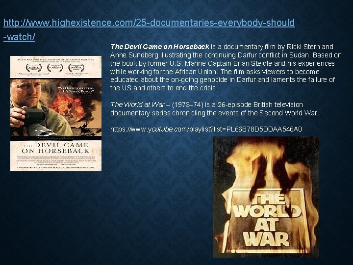 http: //www. highexistence. com/25 -documentaries-everybody-should -watch/ The Devil Came on Horseback is a documentary