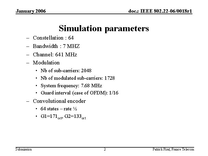 January 2006 doc. : IEEE 802. 22 -06/0018 r 1 Simulation parameters – –