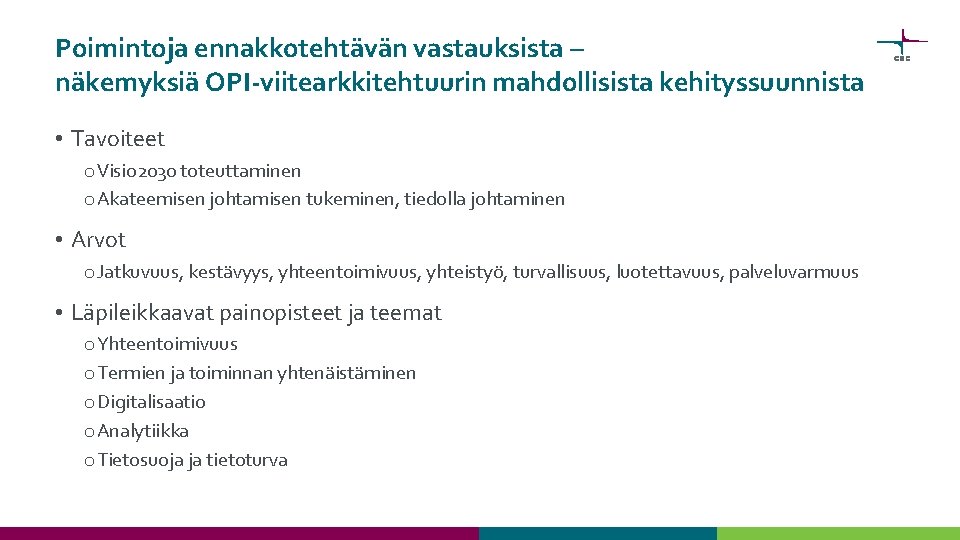 Poimintoja ennakkotehtävän vastauksista – näkemyksiä OPI-viitearkkitehtuurin mahdollisista kehityssuunnista • Tavoiteet o Visio 2030 toteuttaminen