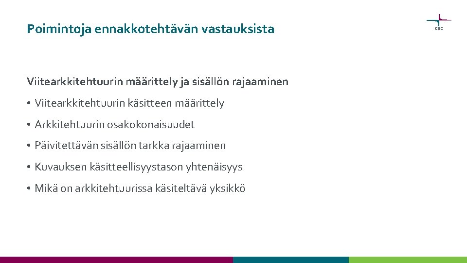 Poimintoja ennakkotehtävän vastauksista Viitearkkitehtuurin määrittely ja sisällön rajaaminen • Viitearkkitehtuurin käsitteen määrittely • Arkkitehtuurin