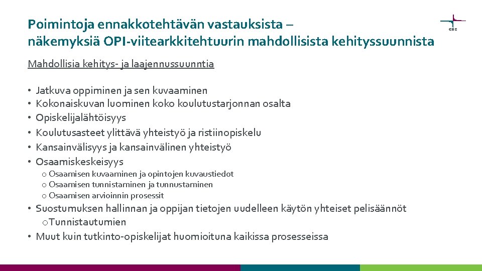 Poimintoja ennakkotehtävän vastauksista – näkemyksiä OPI-viitearkkitehtuurin mahdollisista kehityssuunnista Mahdollisia kehitys- ja laajennussuunntia • •