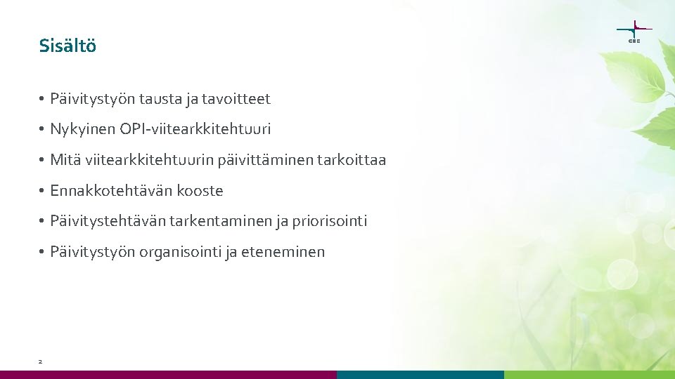 Sisältö • Päivitystyön tausta ja tavoitteet • Nykyinen OPI-viitearkkitehtuuri • Mitä viitearkkitehtuurin päivittäminen tarkoittaa