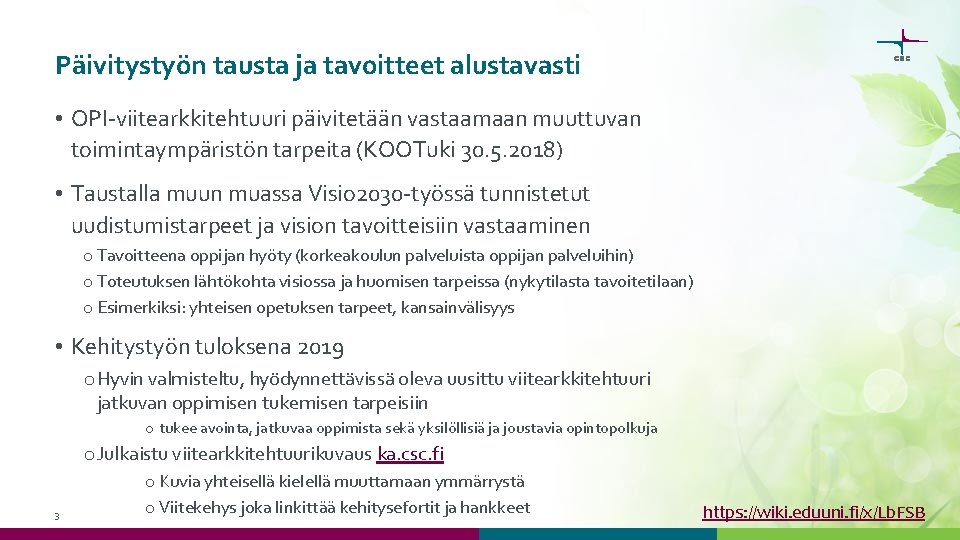 Päivitystyön tausta ja tavoitteet alustavasti • OPI-viitearkkitehtuuri päivitetään vastaamaan muuttuvan toimintaympäristön tarpeita (KOOTuki 30.