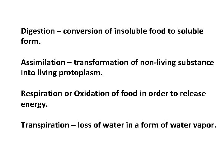 Digestion – conversion of insoluble food to soluble form. Assimilation – transformation of non-living